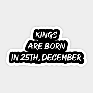 Kings Are Born in 25th, December Sticker